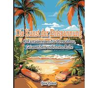 Die Kunst der Entspannung: 40 Fantasiereisen für Erwachsene - zum Stressabbau, für mehr Gelassenheit und innere Ruhe