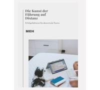 Die Kunst der Führung auf Distanz: Erfolgsfaktoren für dezentrale Teams