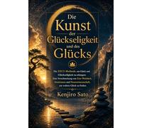 Die Kunst der Glückseligkeit und des Glücks: Die ZECI-Methode, um Glück und die Dusche zu erreichen, verbindet Zen-Weisheit, Stoizismus und ... wahres Glück zu finden (Die Kunst der Ruhe)