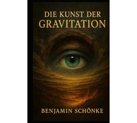 Die Kunst Der Gravitation (Die Kunst des Selbst: 7 Wege zu dir)
