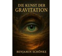 Die Kunst Der Gravitation (Die Kunst des Selbst: 7 Wege zu dir)