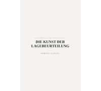 Die Kunst der Lagebeurteilung: Fakten, Grenzen, Spielräume (Aristokratische Lebenskunst)