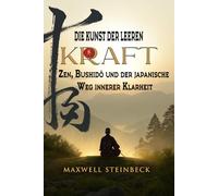 Die Kunst der leeren Kraft: Zen, Bushidō und der japanische Weg innerer Klarheit (Die Reihe „Der innere Pfad“: Zeitlose östliche Praktiken für Energie, Klarheit und Erwachen)