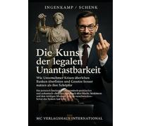 „Die Kunst der legalen Unantastbarkeit“: Wie Unternehmer Krisen überleben, Banken überlisten und Gesetze besser nutzen als ihre Schöpfer