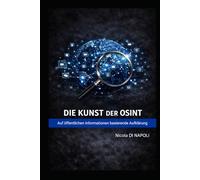 DIE KUNST DER OSINT: Auf öffentlichen Informationen basierende Aufklärung (Handbücher für Nachrichtendienst und Spionageabwehr)