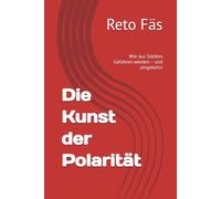Die Kunst der Polarität: Wie aus Stärken Gefahren werden - und umgekehrt