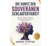 Die Kunst der souveränen Schlagfertigkeit: Wie du in schwierigen Gesprächen ruhig bleibst, klare Grenzen setzt und die richtigen Worte findest