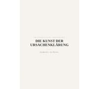 Die Kunst der Ursachenklärung: Nüchterne Methoden, um Probleme bis zum Ursprung zu ordnen (Aristokratische Lebenskunst)