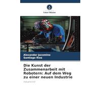 Die Kunst der Zusammenarbeit mit Robotern: Auf dem Weg zu einer neuen Industrie: Industrie 5.0