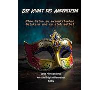 Die Kunst des Andersseins: Eine Reise zu exzentrischen Geistern und zu sich selbst