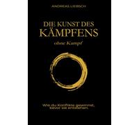 Die Kunst des Kämpfens ohne Kampf: Wie du Konflikte gewinnst, bevor sie entstehen.