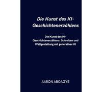 Die Kunst des KI-Geschichtenerzählens: Schreiben und Weltgestaltung mit generativer KI