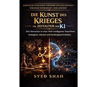 Die Kunst des Krieges im Zeitalter der KI: Wie Menschen in einer Welt intelligenter Maschinen strategisch, relevant und handlungsstark bleiben