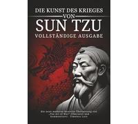 Die Kunst des Krieges von Sun Tzu - Vollständige Ausgabe: Die neue moderne deutsche Übersetzung von „The Art of War“ (Übersetzt und kommentiert) - Timeless Lore
