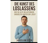 Die Kunst des Loslassens: Wie du alte Belastungen endgültig hinter dir lässt