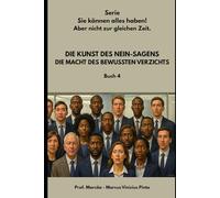 DIE KUNST DES NEIN: DIE KRAFT DES BEWUSSTEN VERZICHTS: 52 (Sie können alles haben! Aber nicht zur gleichen Zeit.)