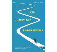 Die Kunst des Radfahrens: Über das Leben auf zwei Rädern und die Philosophie (Shortlist British Sportsbook Award)