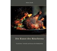 Die Kunst des Räucherns: Geschichte, Technik und Genuss für Hobbyköche
