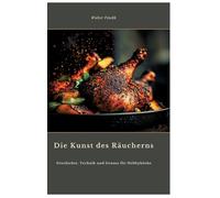 Die Kunst des Räucherns: Geschichte, Technik und Genuss für Hobbyköche