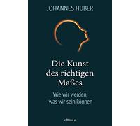 Die Kunst des richtigen Maßes: Wie wir werden, was wir sein können