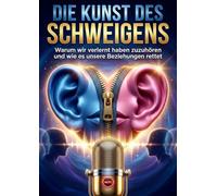 Die Kunst des Schweigens: Warum wir verlernt haben zuzuhören und wie es unsere Beziehungen rettet