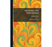 Die Kunst Des VerfÃ1/4hrens: Ein Handbuch Der Liebe