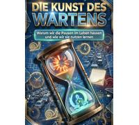 Die Kunst des Wartens: Warum wir die Pausen im Leben hassen und wie wir sie nutzen lernen