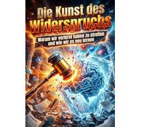 Die Kunst des Widerspruchs: Warum wir verlernt haben zu streiten und wie wir es neu lernen