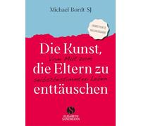 Die Kunst, die Eltern zu enttäuschen: Vom Mut zum selbstbestimmten Leben | Nur wer bereit ist, andere zu enttäuschen, wird in sein eigenes Leben finden