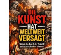 Die Kunst hat weltweit versagt: Warum die Kunst der Zukunft politisch und konkret sein muss