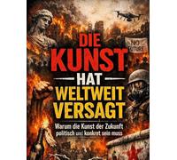 Die Kunst hat weltweit versagt: Warum die Kunst der Zukunft politisch und konkret sein muss