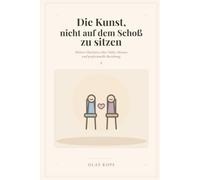 Die Kunst nicht auf dem Schoß zu sitzen: Heitere Gleichnisse über Nähe, Distanz und professionelle Beziehung