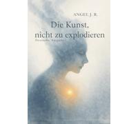 Die Kunst, nicht zu explodieren: Um uns daran zu erinnern, dass Leben mehr ist als nur Überleben.