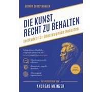 Die Kunst, Recht zu behalten: Leitfaden für überzeugende Debatten
