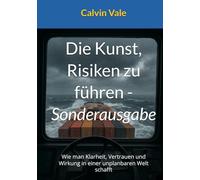 Die Kunst, Risiken zu führen - Sonderausgabe: Wie man Klarheit, Vertrauen und Wirkung in einer unplanbaren Welt schafft