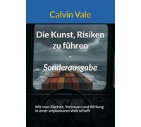 Die Kunst, Risiken zu führen - Sonderausgabe: Wie man Klarheit, Vertrauen und Wirkung in einer unplanbaren Welt schafft
