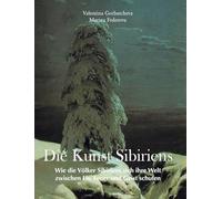 Die Kunst Sibiriens: Wie die Völker Sibiriens sich ihre Welt zwischen Eis, Feuer und Geist schufen
