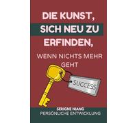 Die Kunst, sich neu zu erfinden, wenn nichts mehr geht
