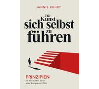 Die Kunst, sich selbst zu führen: Prinzipien für ein starkes Ich in einer komplexen Welt