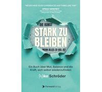 Die Kunst, stark zu bleiben, wenn alles zu viel ist: Ein Buch über Mut, Balance und die Kraft, sich selbst wiederzufinden - Mitgründerin Palazzo Fiuggi