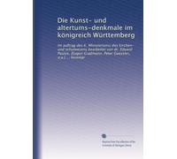 Die Kunst- und altertums-denkmale im königreich Württemberg: Im auftrag des K. Ministeriums des kirchen- und schulwesens bearbeitet von dr. Eduard ... Gradmann, Peter Goessler, u.a.] ... Inventar