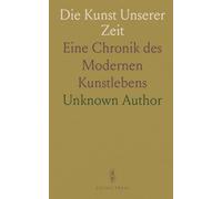 Die Kunst Unserer Zeit: Eine Chronik des Modernen Kunstlebens