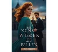 Die Kunst wieder zu fallen: Eine verbotene zweite Chance für die Liebe