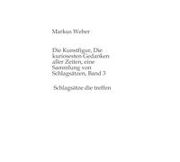 Die Kunstfigur, Die kuriosesten Gedanken aller Zeiten, eine Sammlung von Schlagsätzen, Band 3: Schlagsätze die treffen