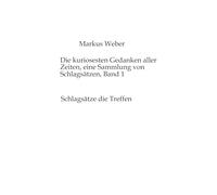 Die kuriosesten Gedanken aller Zeiten, eine Sammlung von Schlagsätzen, Band 1: Schlagsätze die Treffen