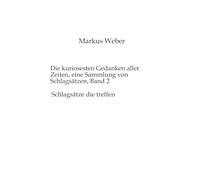 Die kuriosesten Gedanken aller Zeiten, eine Sammlung von Schlagsätzen, Band 2: Schlagsätze die treffen: 1