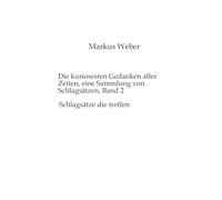 Die kuriosesten Gedanken aller Zeiten, eine Sammlung von Schlagsätzen, Band 2: Schlagsätze die treffen: 1