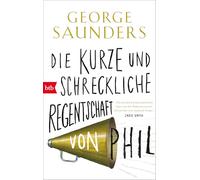 Die kurze und schreckliche Regentschaft von Phil: 'Ein moralisch leidenschaftlicher Autor, der den Wahnsinn unserer Zeit perfekt zum Ausdruck bringt.' Zadie Smith