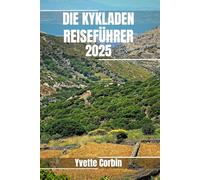 DIE KYKLADEN REISEFÜHRER 2025: Entdecken Sie die Unterkünfte, gastronomischen Genüsse und Unterhaltungsmöglichkeiten der Kykladen. Praktische Tipps und lokale Einblicke