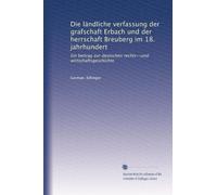 Die ländliche verfassung der grafschaft Erbach und der herrschaft Breuberg im 18. jahrhundert: Ein beitrag zur deutschen rechts--und wirtschaftsgeschichte